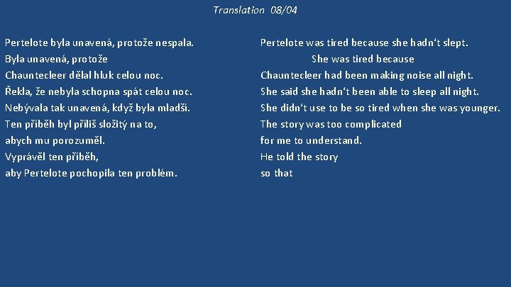 Translation 08/04 Pertelote byla unavená, protože nespala. Byla unavená, protože Chauntecleer dělal hluk celou