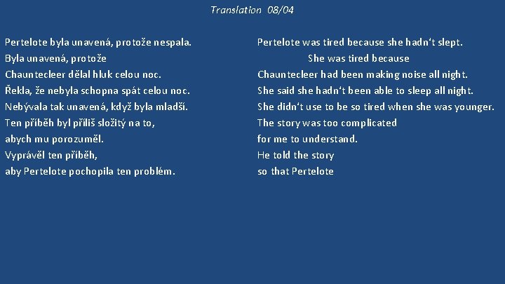 Translation 08/04 Pertelote byla unavená, protože nespala. Byla unavená, protože Chauntecleer dělal hluk celou