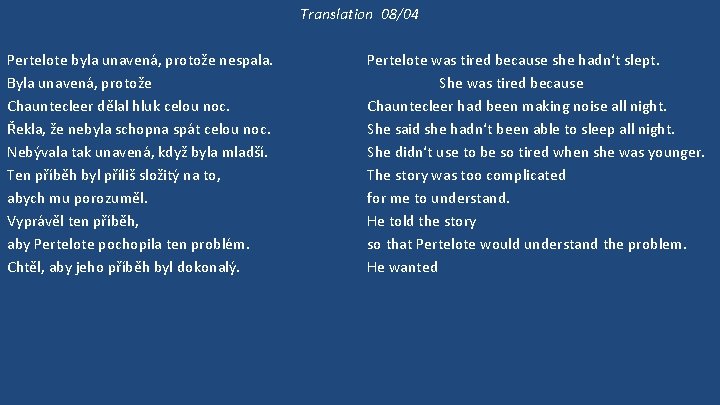 Translation 08/04 Pertelote byla unavená, protože nespala. Byla unavená, protože Chauntecleer dělal hluk celou