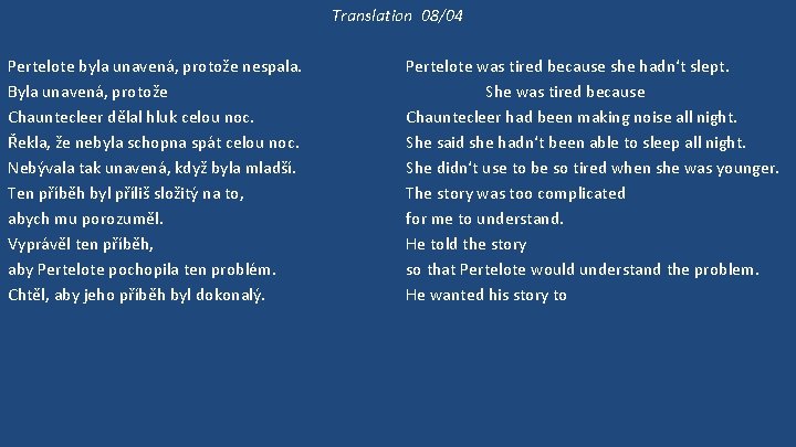 Translation 08/04 Pertelote byla unavená, protože nespala. Byla unavená, protože Chauntecleer dělal hluk celou