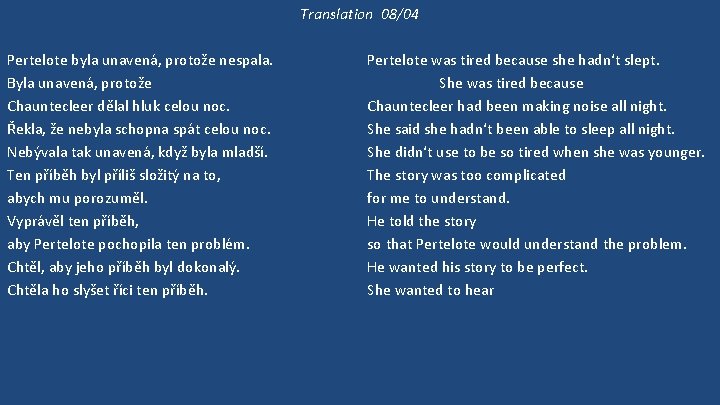 Translation 08/04 Pertelote byla unavená, protože nespala. Byla unavená, protože Chauntecleer dělal hluk celou