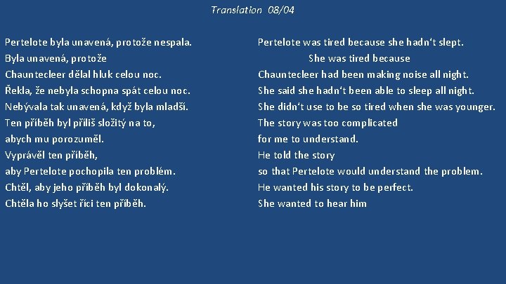 Translation 08/04 Pertelote byla unavená, protože nespala. Byla unavená, protože Chauntecleer dělal hluk celou