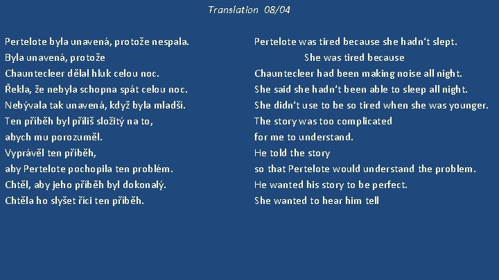 Translation 08/04 Pertelote byla unavená, protože nespala. Byla unavená, protože Chauntecleer dělal hluk celou