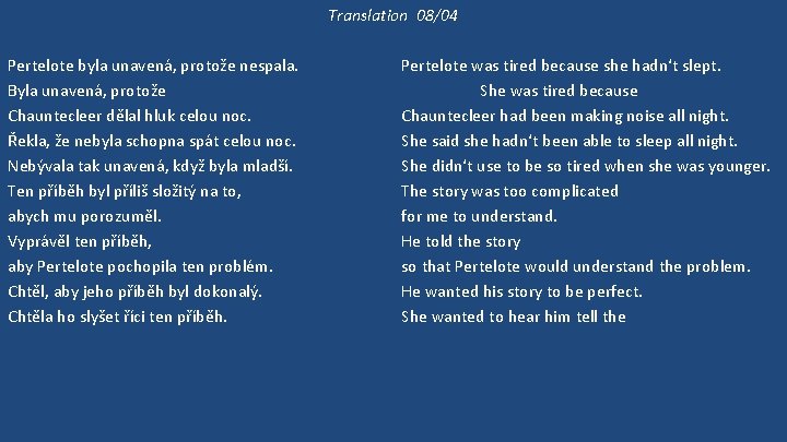 Translation 08/04 Pertelote byla unavená, protože nespala. Byla unavená, protože Chauntecleer dělal hluk celou