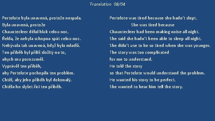 Translation 08/04 Pertelote byla unavená, protože nespala. Byla unavená, protože Chauntecleer dělal hluk celou