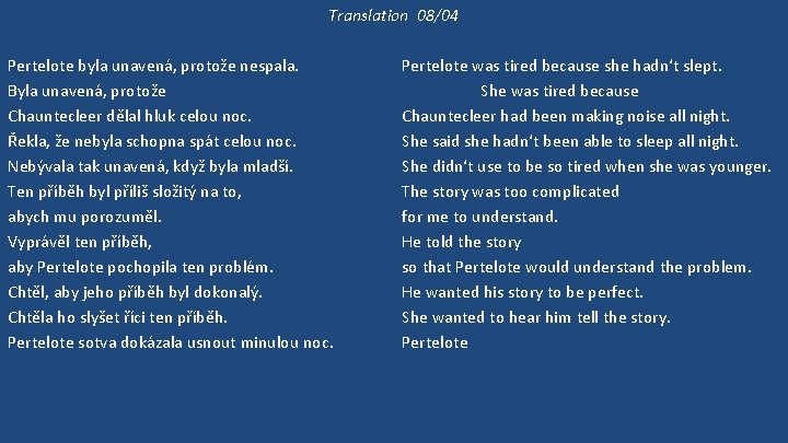 Translation 08/04 Pertelote byla unavená, protože nespala. Byla unavená, protože Chauntecleer dělal hluk celou