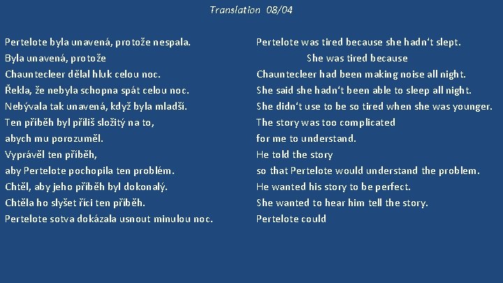 Translation 08/04 Pertelote byla unavená, protože nespala. Byla unavená, protože Chauntecleer dělal hluk celou