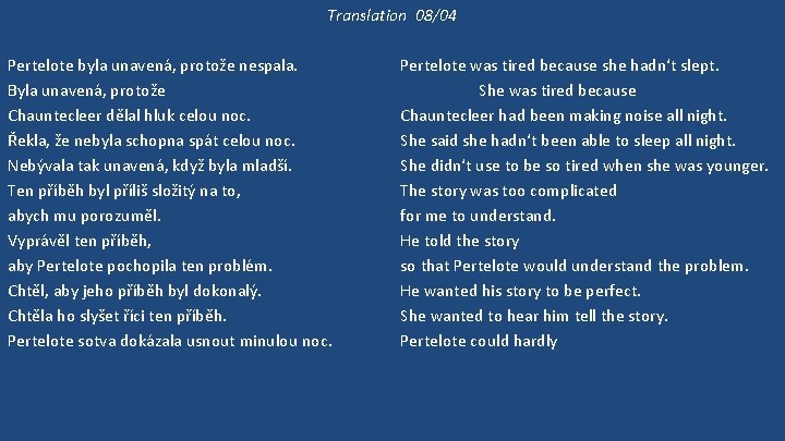 Translation 08/04 Pertelote byla unavená, protože nespala. Byla unavená, protože Chauntecleer dělal hluk celou