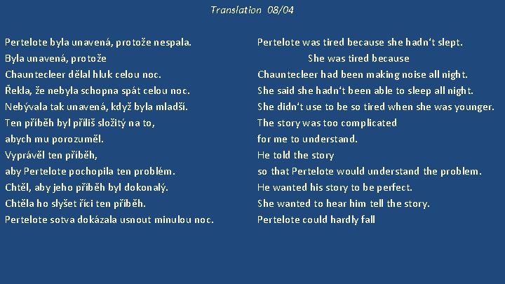 Translation 08/04 Pertelote byla unavená, protože nespala. Byla unavená, protože Chauntecleer dělal hluk celou