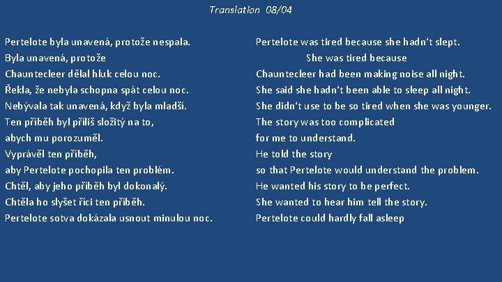 Translation 08/04 Pertelote byla unavená, protože nespala. Byla unavená, protože Chauntecleer dělal hluk celou