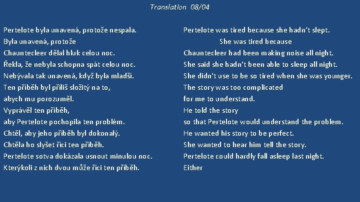 Translation 08/04 Pertelote byla unavená, protože nespala. Byla unavená, protože Chauntecleer dělal hluk celou