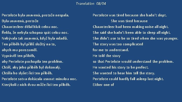 Translation 08/04 Pertelote byla unavená, protože nespala. Byla unavená, protože Chauntecleer dělal hluk celou