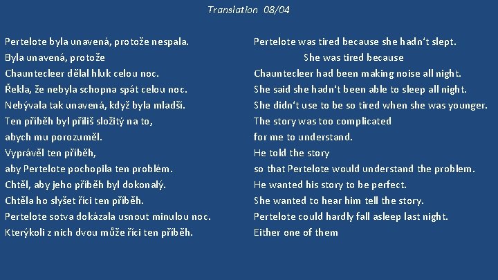 Translation 08/04 Pertelote byla unavená, protože nespala. Byla unavená, protože Chauntecleer dělal hluk celou