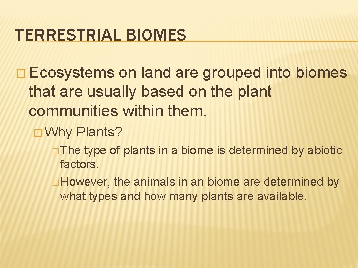 TERRESTRIAL BIOMES � Ecosystems on land are grouped into biomes that are usually based