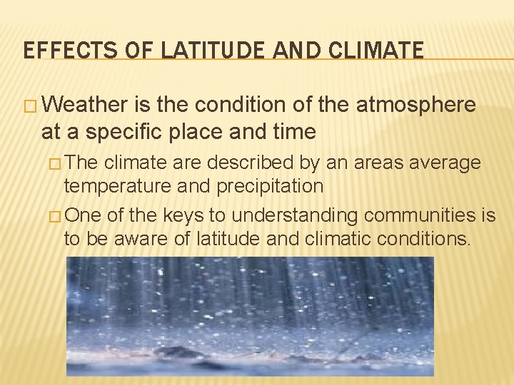 EFFECTS OF LATITUDE AND CLIMATE � Weather is the condition of the atmosphere at