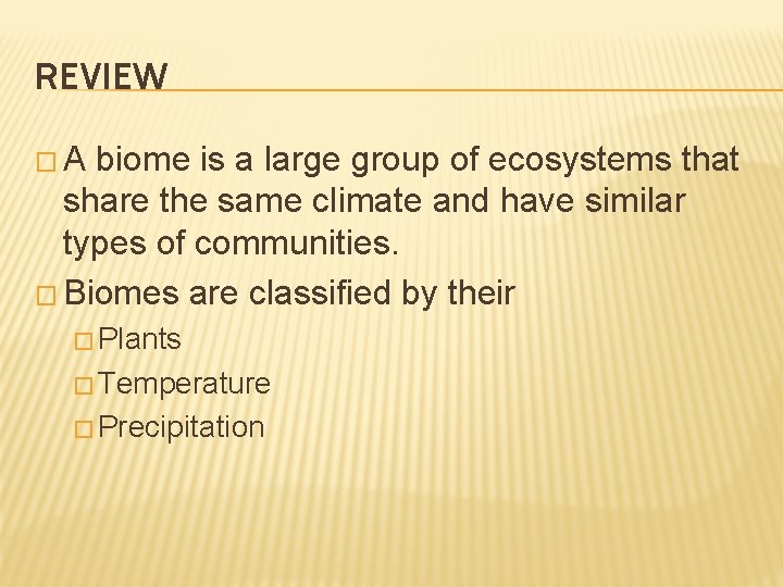 REVIEW �A biome is a large group of ecosystems that share the same climate