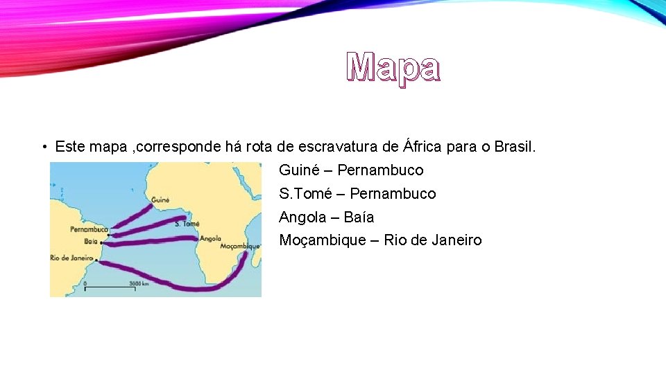 Mapa • Este mapa , corresponde há rota de escravatura de África para o