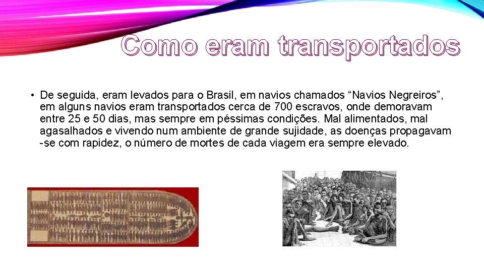 Como eram transportados • De seguida, eram levados para o Brasil, em navios chamados