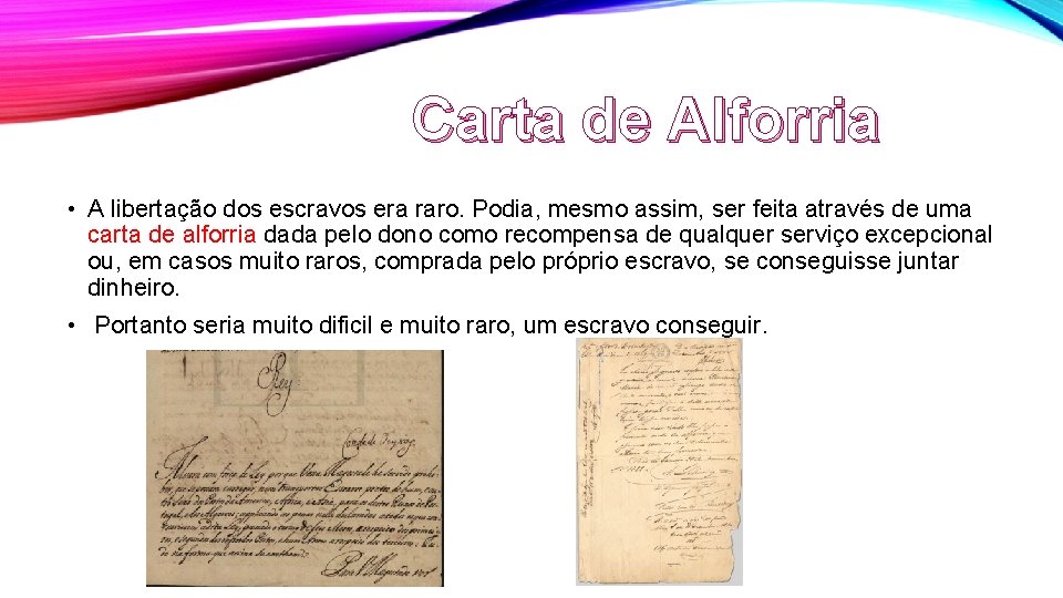 Carta de Alforria • A libertação dos escravos era raro. Podia, mesmo assim, ser