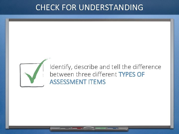 CHECK FOR UNDERSTANDING Identify, describe and tell the difference between three different TYPES OF