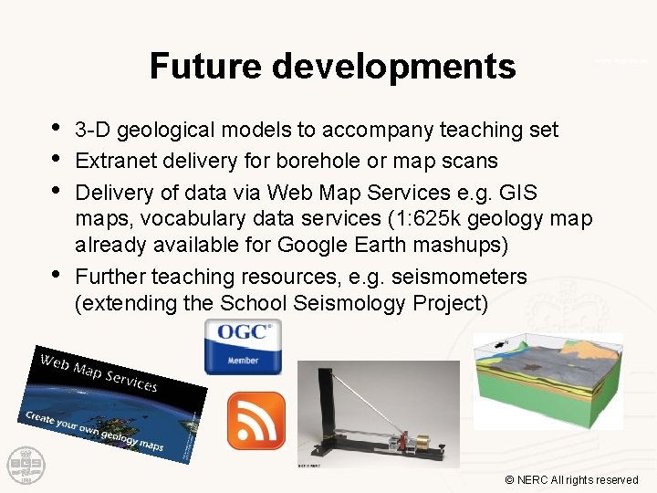 Future developments • • 3 -D geological models to accompany teaching set Extranet delivery