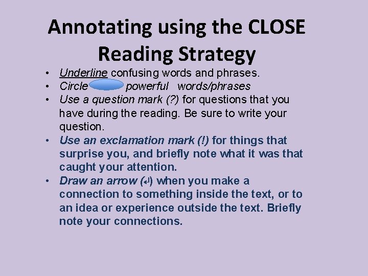 Annotating using the CLOSE Reading Strategy • Underline confusing words and phrases. • Circle