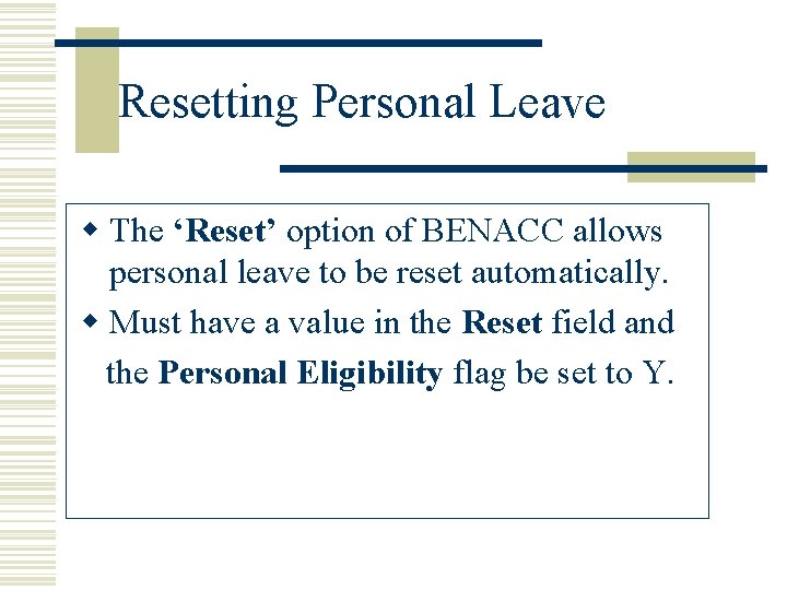 Resetting Personal Leave w The ‘Reset’ option of BENACC allows personal leave to be