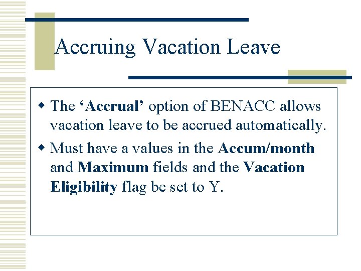Accruing Vacation Leave w The ‘Accrual’ option of BENACC allows vacation leave to be