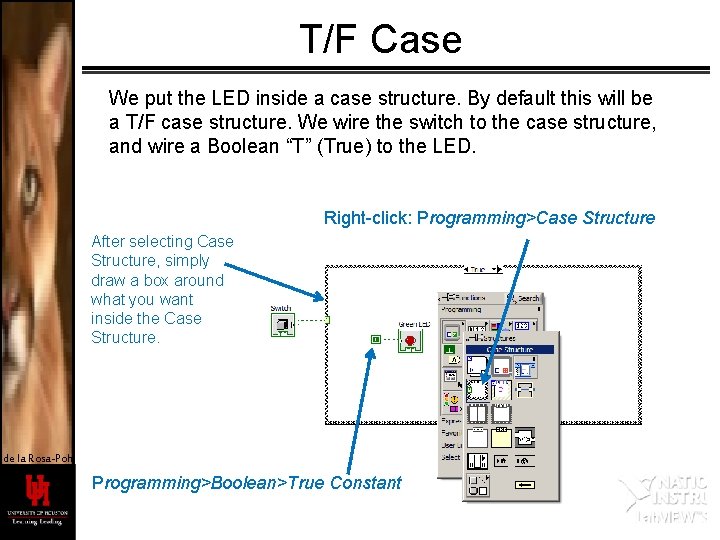 T/F Case We put the LED inside a case structure. By default this will