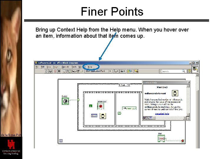 Finer Points Bring up Context Help from the Help menu. When you hover an