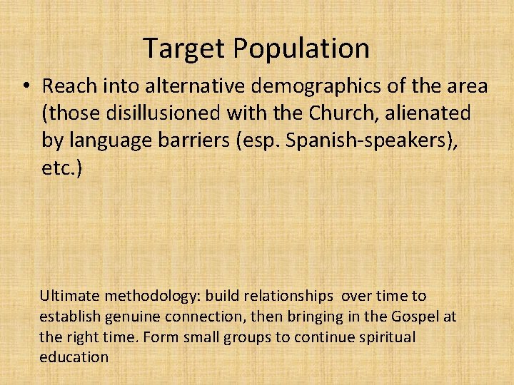 Target Population • Reach into alternative demographics of the area (those disillusioned with the