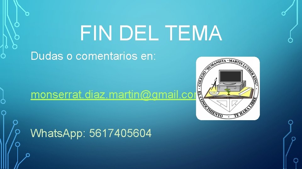 FIN DEL TEMA Dudas o comentarios en: monserrat. diaz. martin@gmail. com Whats. App: 5617405604