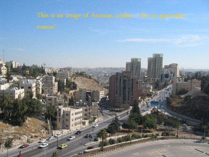 This is an image of Amman, jordan – for no particular reason! 