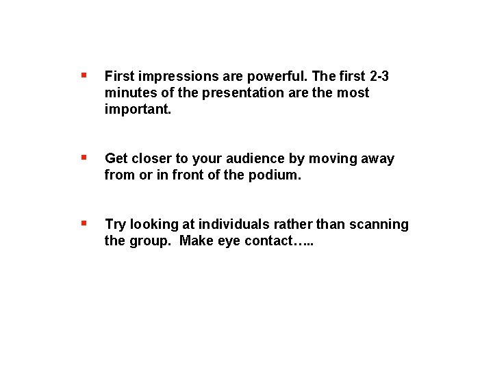 § First impressions are powerful. The first 2 -3 minutes of the presentation are