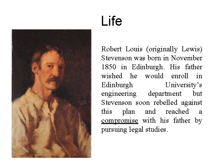 Life Robert Louis (originally Lewis) Stevenson was born in November 1850 in Edinburgh. His
