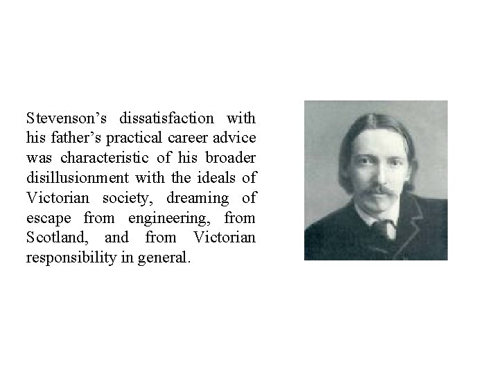 Stevenson’s dissatisfaction with his father’s practical career advice was characteristic of his broader disillusionment