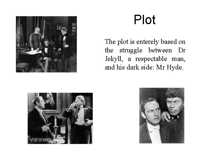 Plot The plot is enterely based on the struggle between Dr Jekyll, a respectable