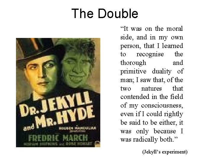 The Double “It was on the moral side, and in my own person, that