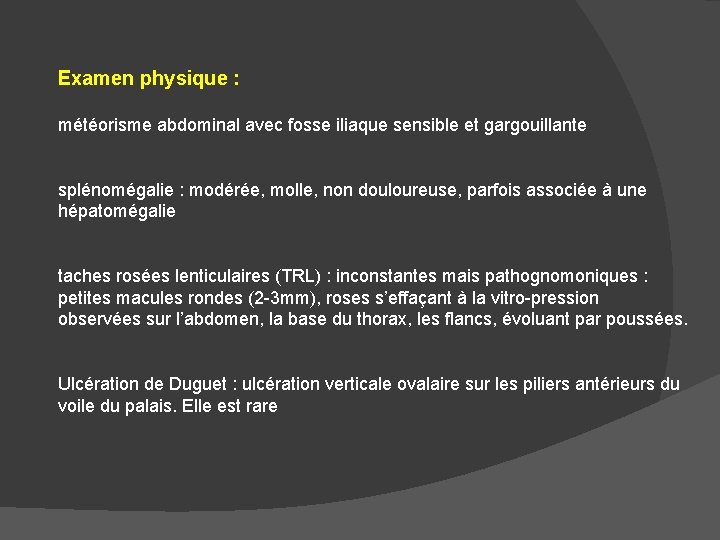 Examen physique : météorisme abdominal avec fosse iliaque sensible et gargouillante splénomégalie : modérée,