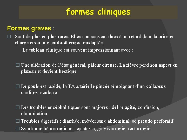 formes cliniques Formes graves : � Sont de plus en plus rares. Elles son