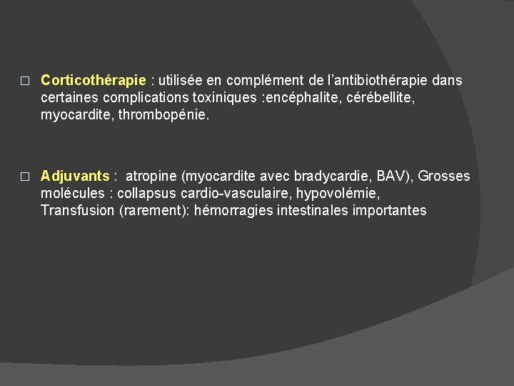 � Corticothérapie : utilisée en complément de l’antibiothérapie dans certaines complications toxiniques : encéphalite,