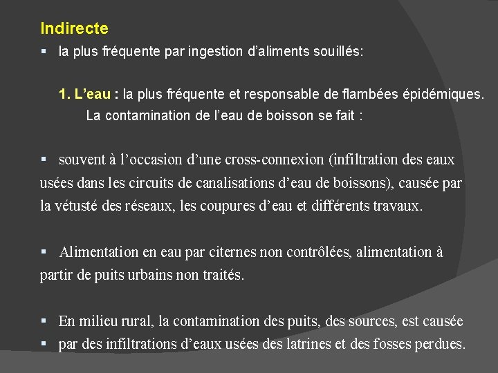 Indirecte la plus fréquente par ingestion d’aliments souillés: 1. L’eau : la plus fréquente