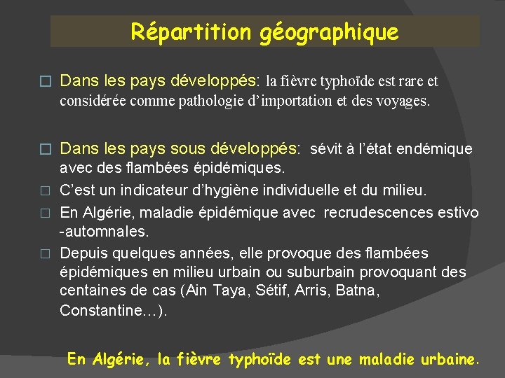 Répartition géographique � Dans les pays développés: la fièvre typhoïde est rare et considérée