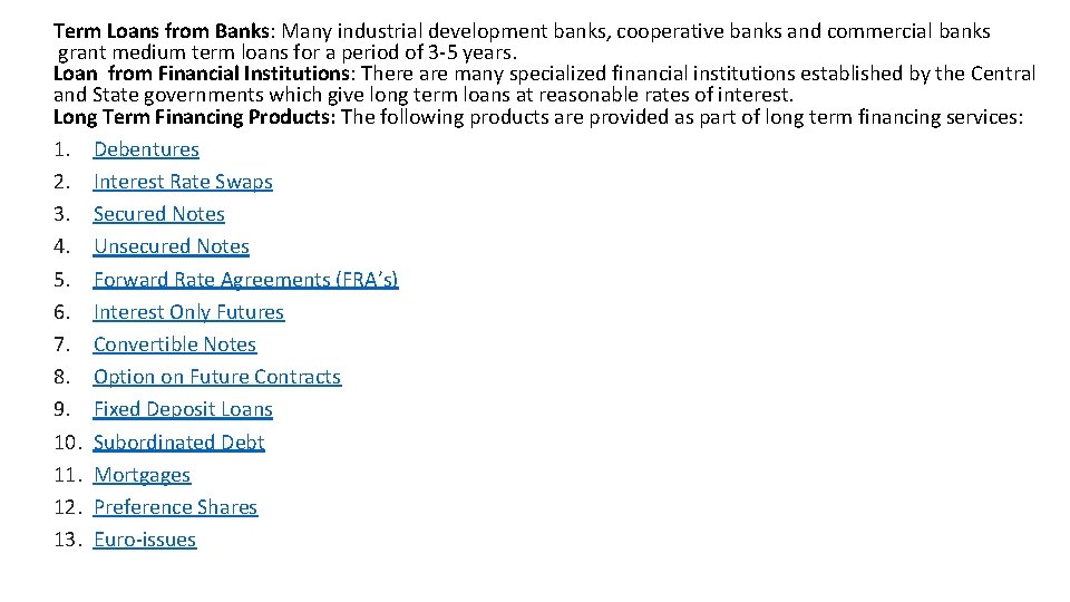 Term Loans from Banks: Many industrial development banks, cooperative banks and commercial banks grant