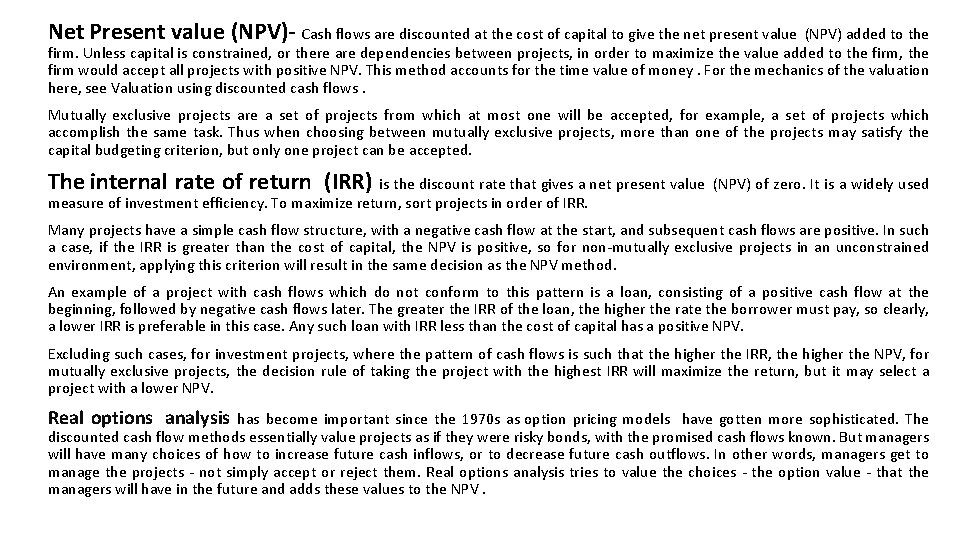 Net Present value (NPV)- Cash flows are discounted at the cost of capital to