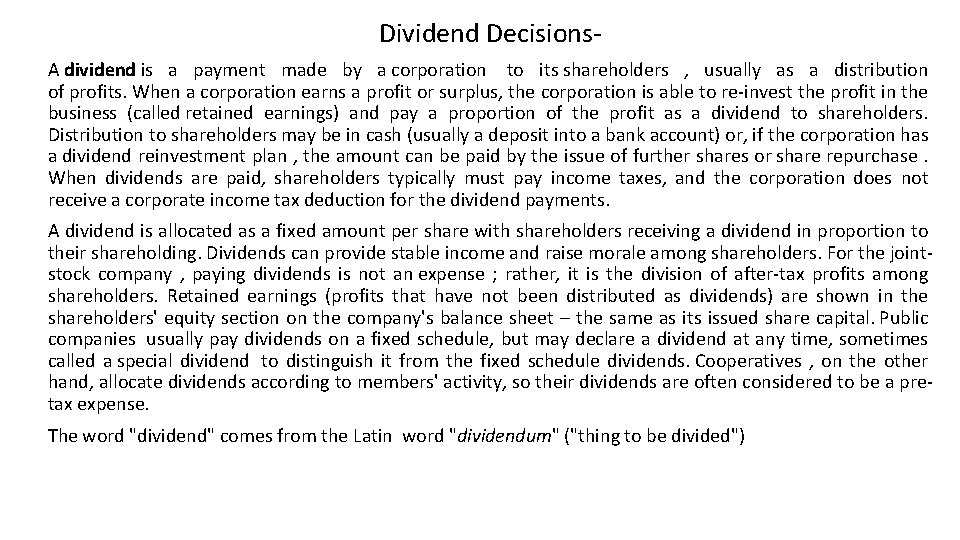 Dividend Decisions. A dividend is a payment made by a corporation to its shareholders