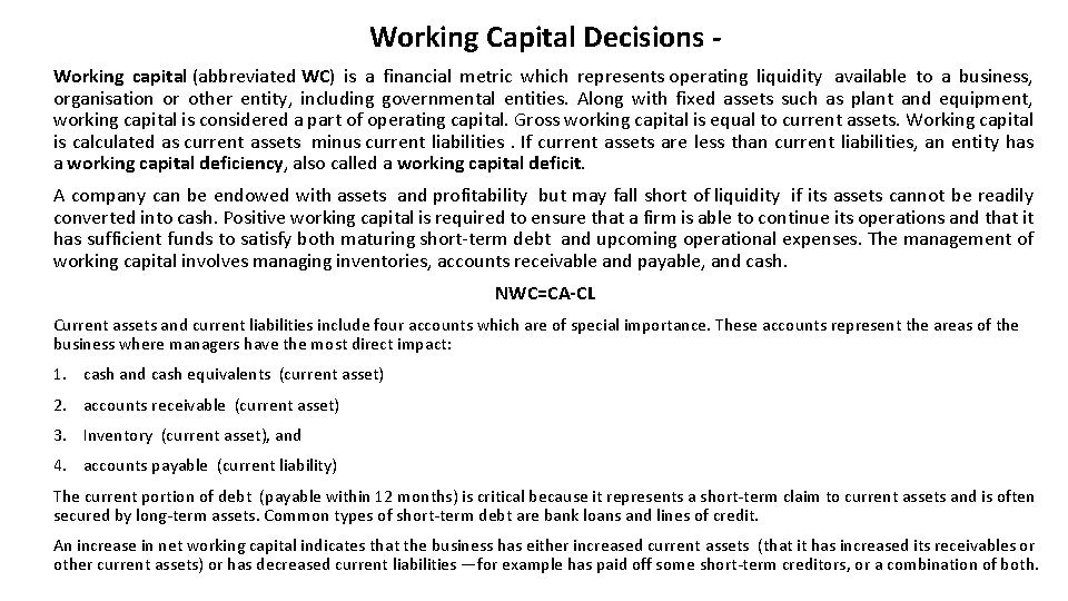 Working Capital Decisions Working capital (abbreviated WC) is a financial metric which represents operating