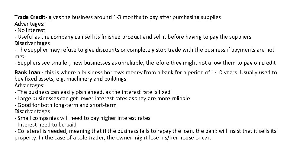 Trade Credit- gives the business around 1 -3 months to pay after purchasing supplies