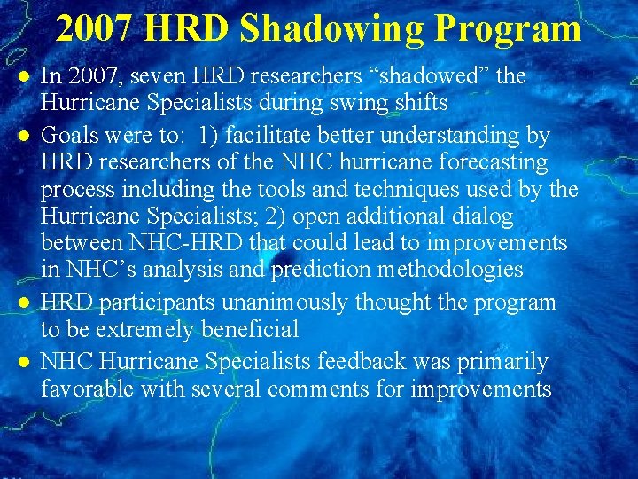 2007 HRD Shadowing Program l l In 2007, seven HRD researchers “shadowed” the Hurricane