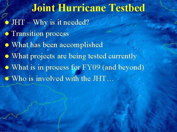 Joint Hurricane Testbed JHT – Why is it needed? l Transition process l What